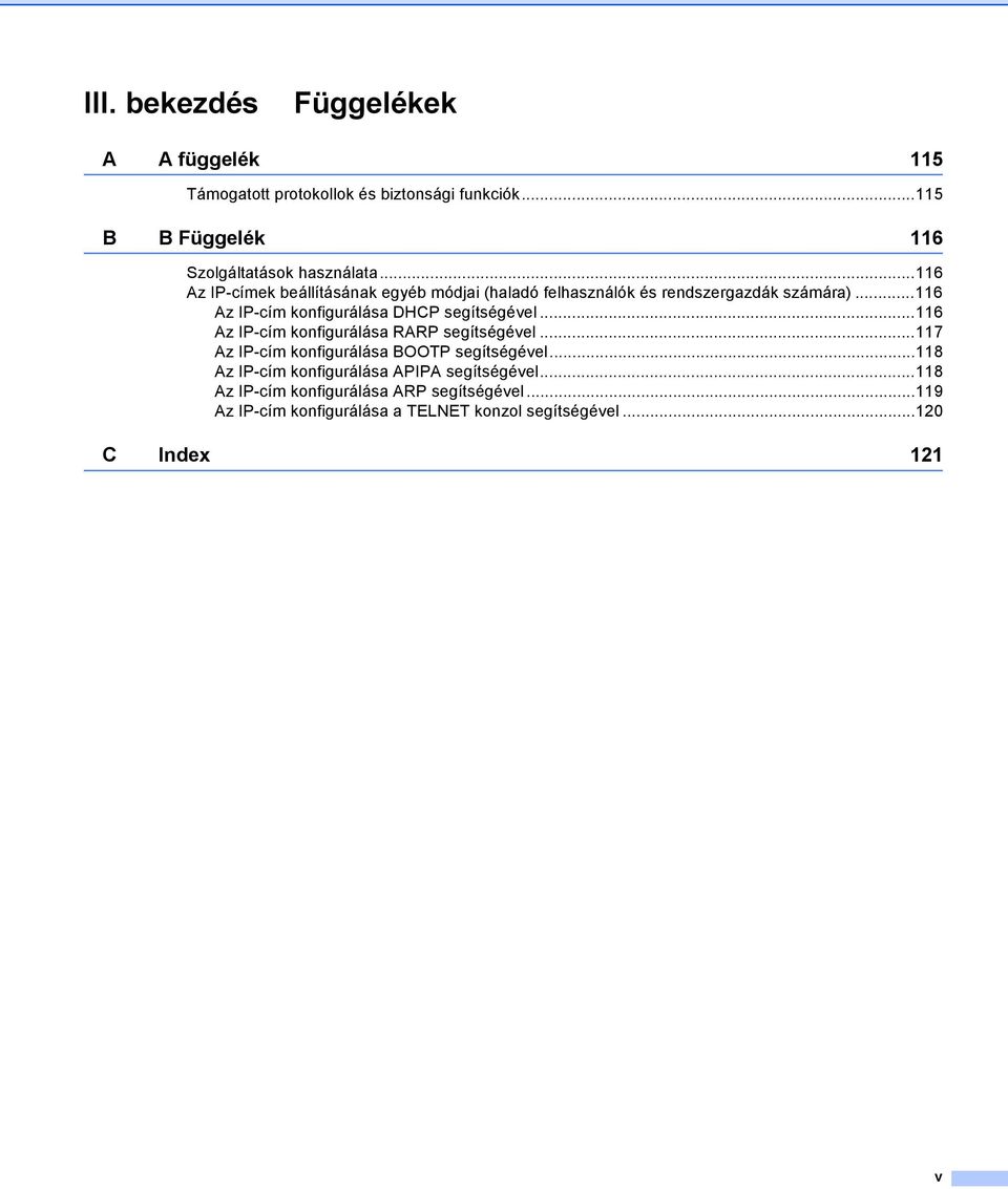 ..116 Az IP-cím konfigurálása DHCP segítségével...116 Az IP-cím konfigurálása RARP segítségével.