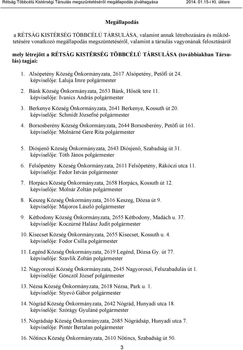 Bánk Község Önkormányzata, 2653 Bánk, Hősök tere 11. képviselője: Ivanics András polgármester 3. Berkenye Község Önkormányzata, 2641 Berkenye, Kossuth út 20.