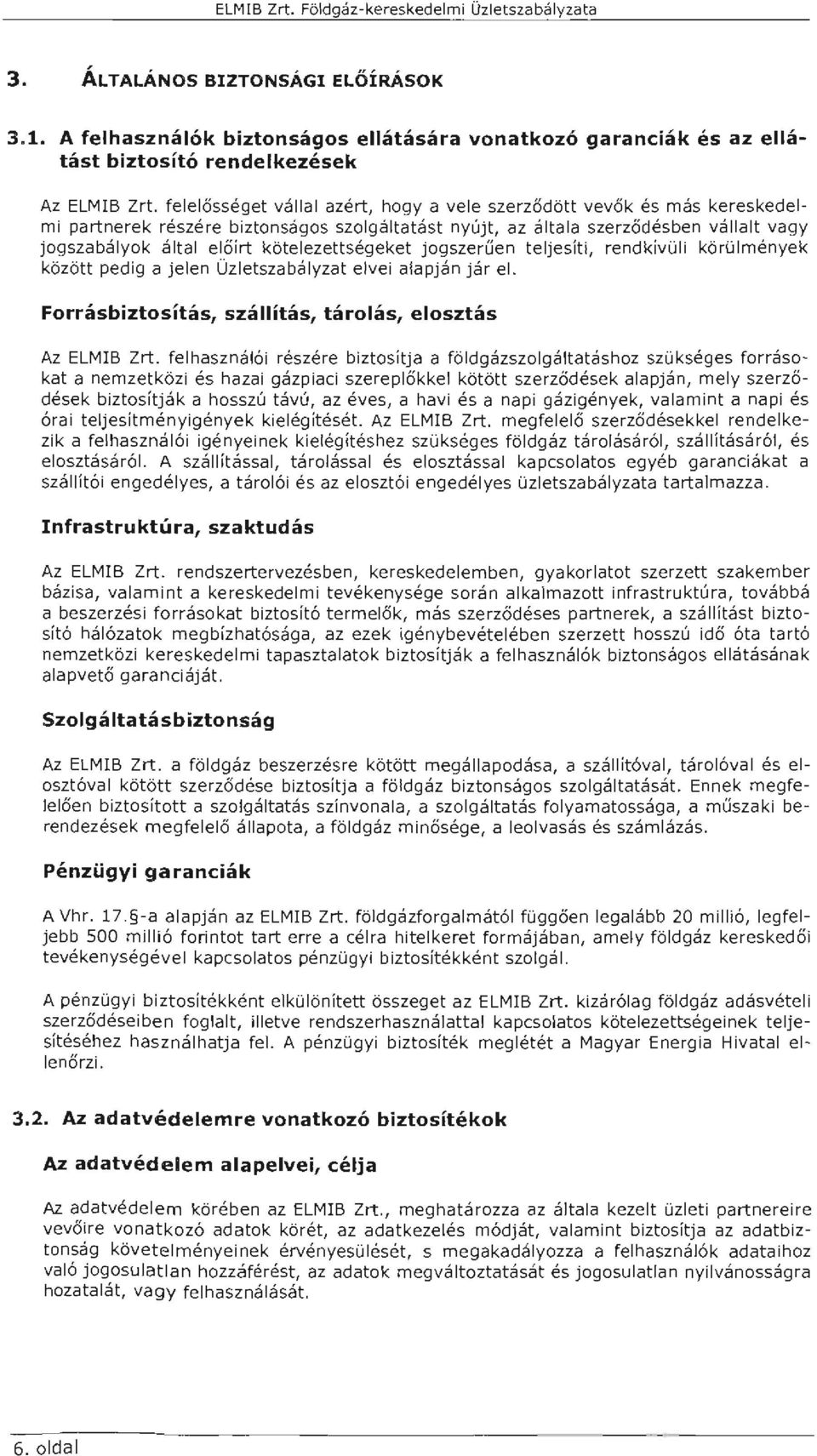 tejesíti, rendkívüi körümények között pedig a jeen Üzetszabáyzat evei aapján jár e. Forrásbiztosítás, száítás, tároás, eosztás Az ELMB Zrt.