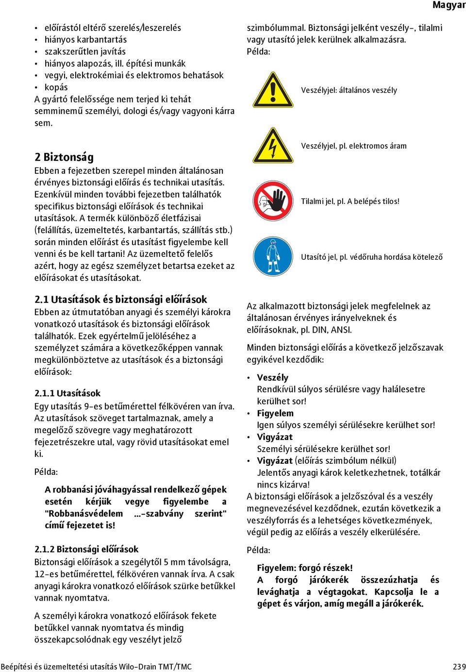 2 Biztonság Ebben a fejezetben szerepel minden általánosan érvényes biztonsági előírás és technikai utasítás.