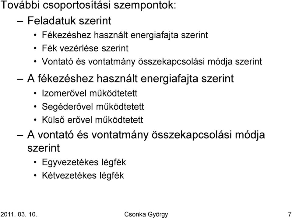 energiafajta szerint Izomerővel működtetett Segéderővel működtetett Külső erővel működtetett A