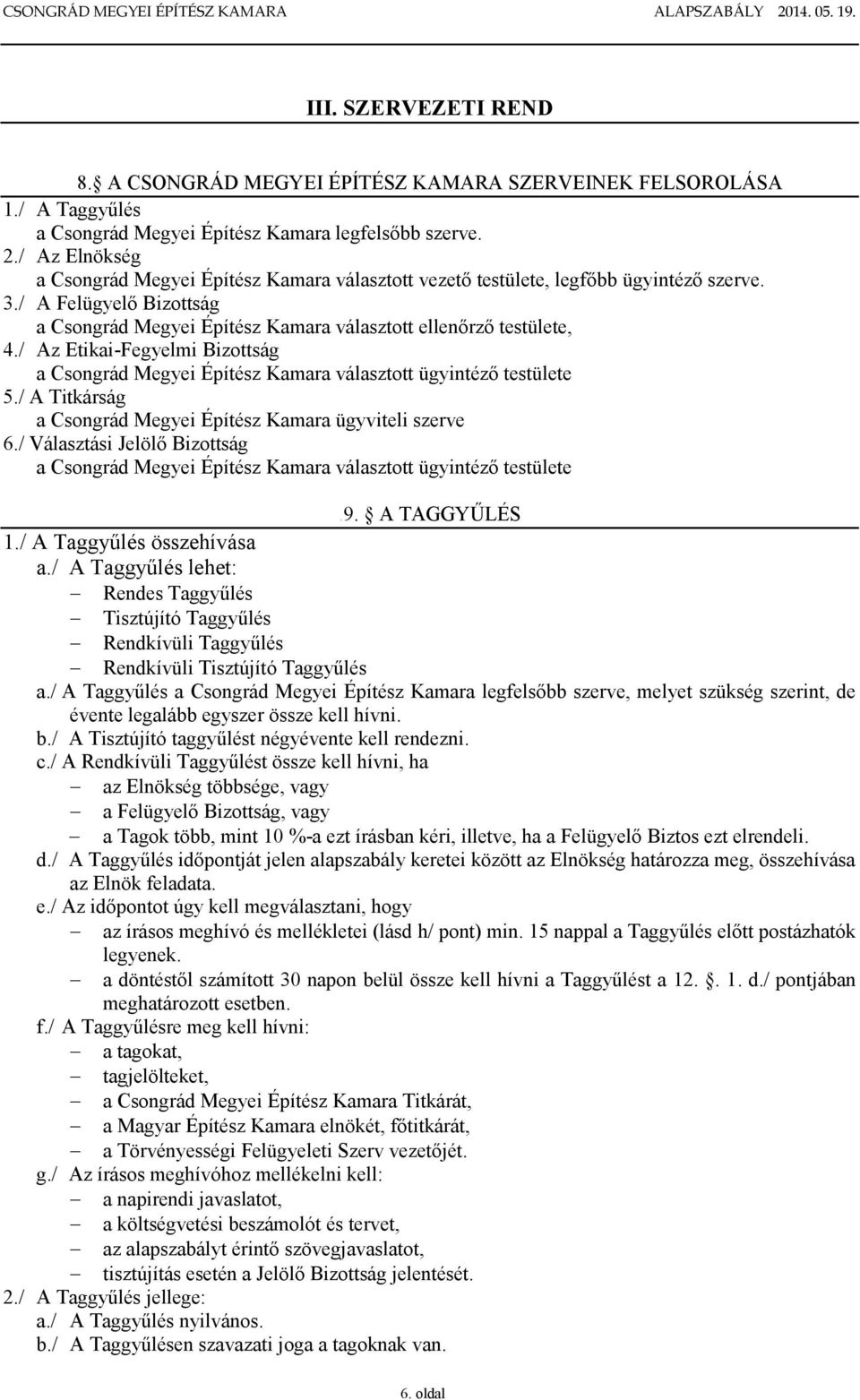 / Az Etikai-Fegyelmi Bizottság a Csongrád Megyei Építész Kamara választott ügyintéző testülete 5./ A Titkárság a Csongrád Megyei Építész Kamara ügyviteli szerve 6.