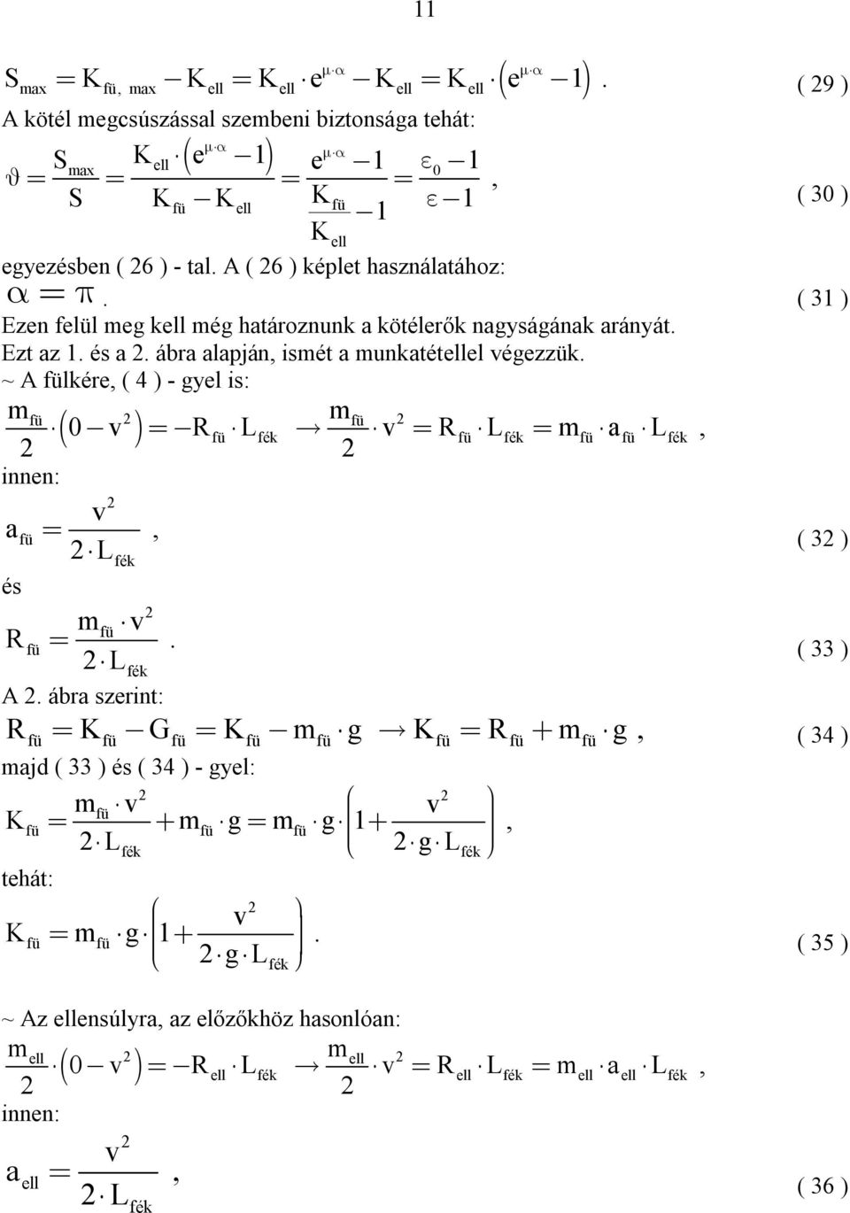ismét a munkatétel égezzük ~ A lkére ( 4 ) - gyel is: m m 0 L L m a L a L és m L A ábra szerint: ( 3 ) ( 33 ) K G K m g K m g (