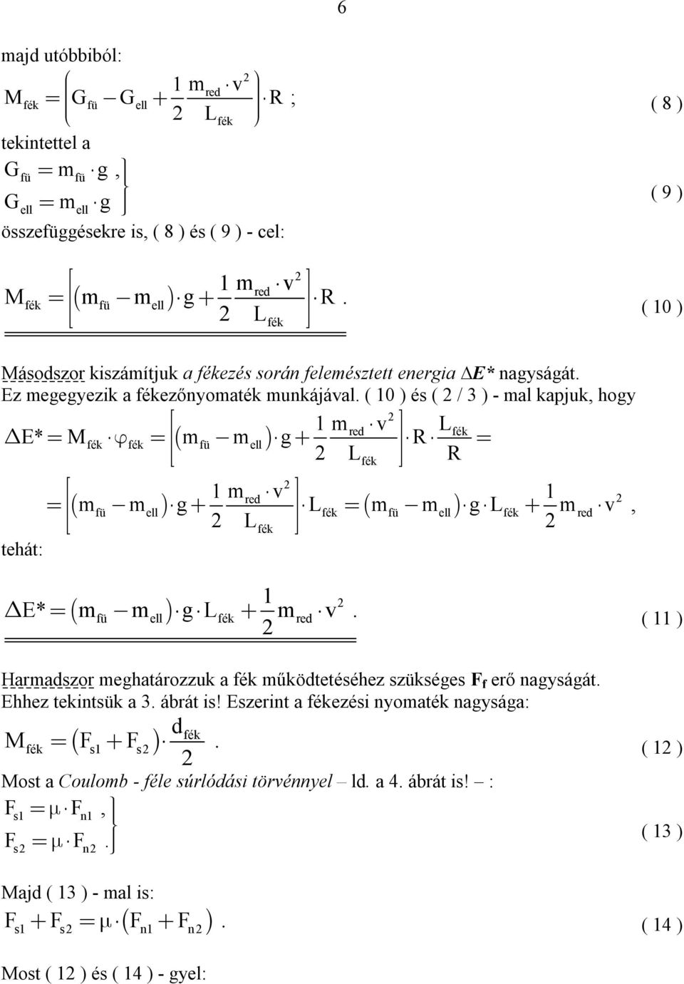 mred L E* m m gl mred ( ) Harmadszor meghatározzuk a működtetéséhez szükséges F f erő nagyságát Ehhez tekintsük a 3 ábrát is!