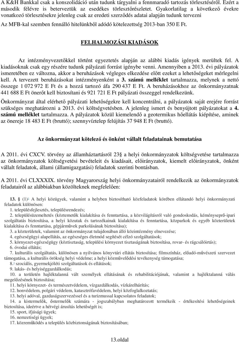 Ft. FELHALMOZÁSI KIADÁSOK Az intézményvezetőkkel történt egyeztetés alapján az alábbi kiadás igények merültek fel. A kiadásoknak csak egy részére tudunk pályázati forrást igénybe venni.