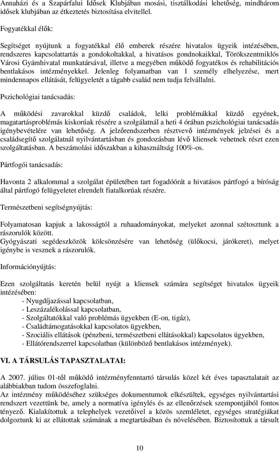 Gyámhivatal munkatársával, illetve a megyében működő fogyatékos és rehabilitációs bentlakásos intézményekkel.