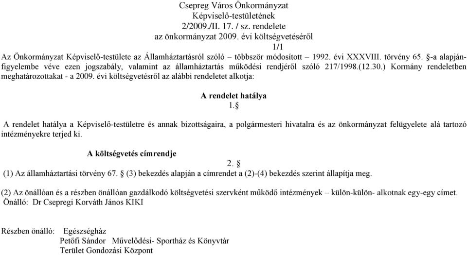 -a alapjánfigyelembe véve ezen jogszabály, valamint az államháztartás működési rendjéről szóló 217/1998.(12.30.) Kormány rendeletben meghatározottakat - a 2009.