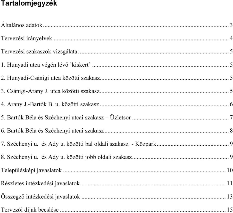 Bartók Béla és Széchenyi utcai szakasz Üzletsor... 7 6. Bartók Béla és Széchenyi utcai szakasz... 8 7. Széchenyi u. és Ady u.