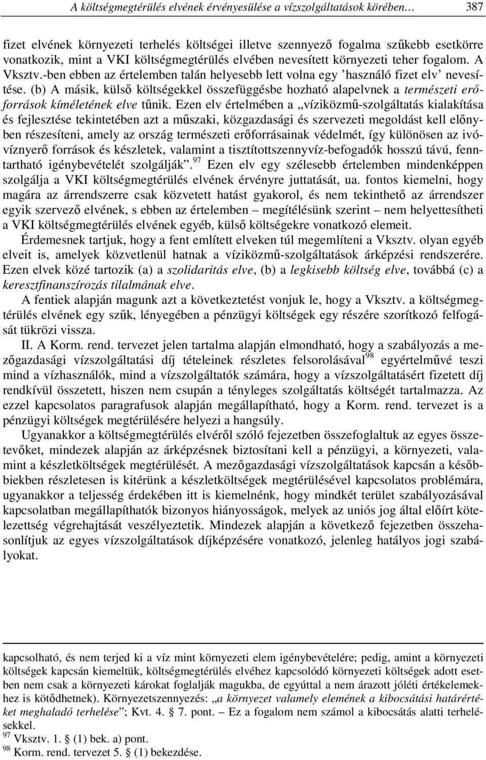 (b) A másik, külső költségekkel összefüggésbe hozható alapelvnek a természeti erőforrások kíméletének elve tűnik.