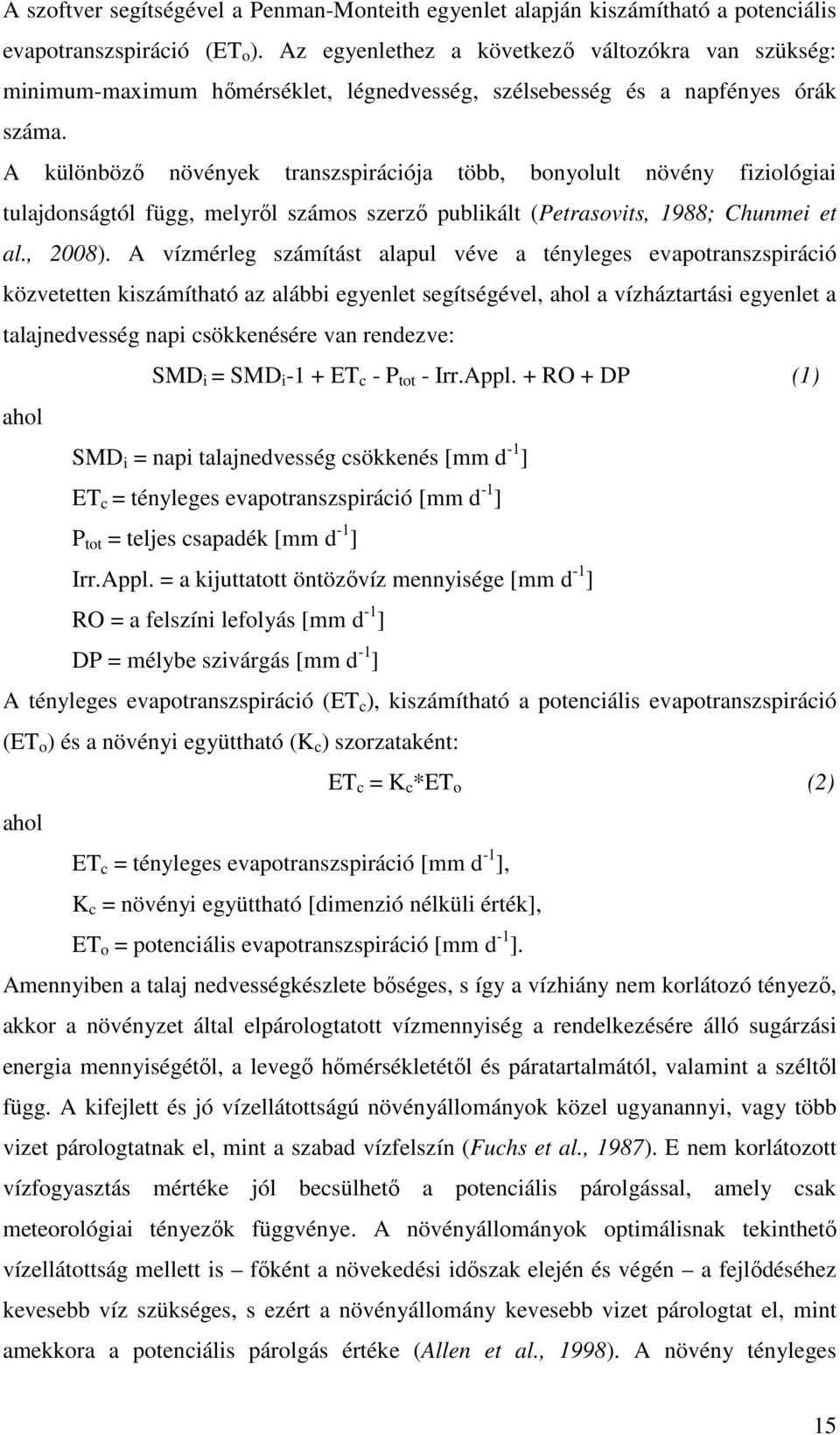 A különböző növények transzspirációja több, bonyolult növény fiziológiai tulajdonságtól függ, melyről számos szerző publikált (Petrasovits, 1988; Chunmei et al., 2008).