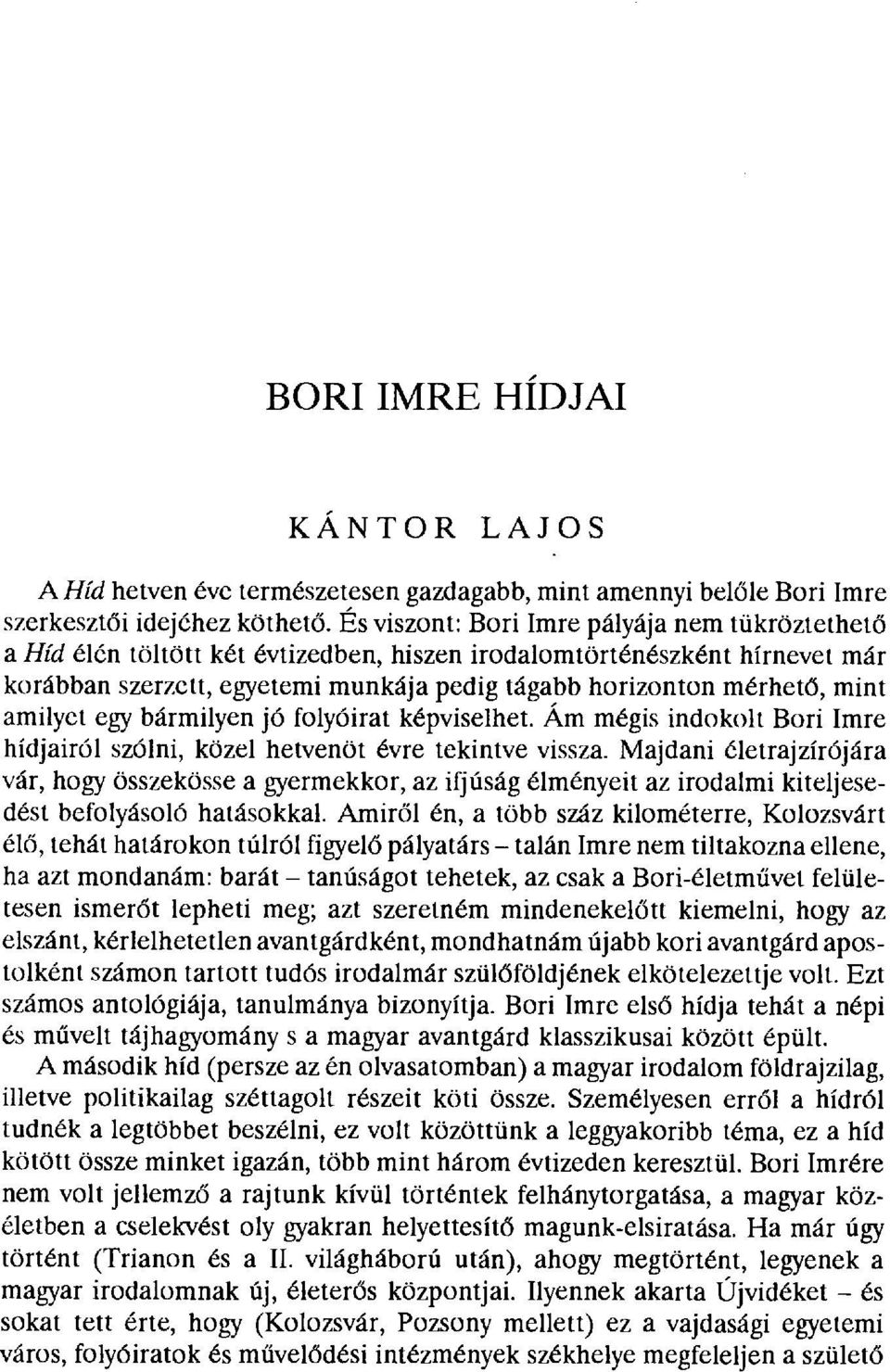 mint amilyet egy bármilyen jó folyóirat képviselhet. Ám mégis indokolt Biri Imre hídjairól szólni, közel hetvenöt évre tekintve vissza.