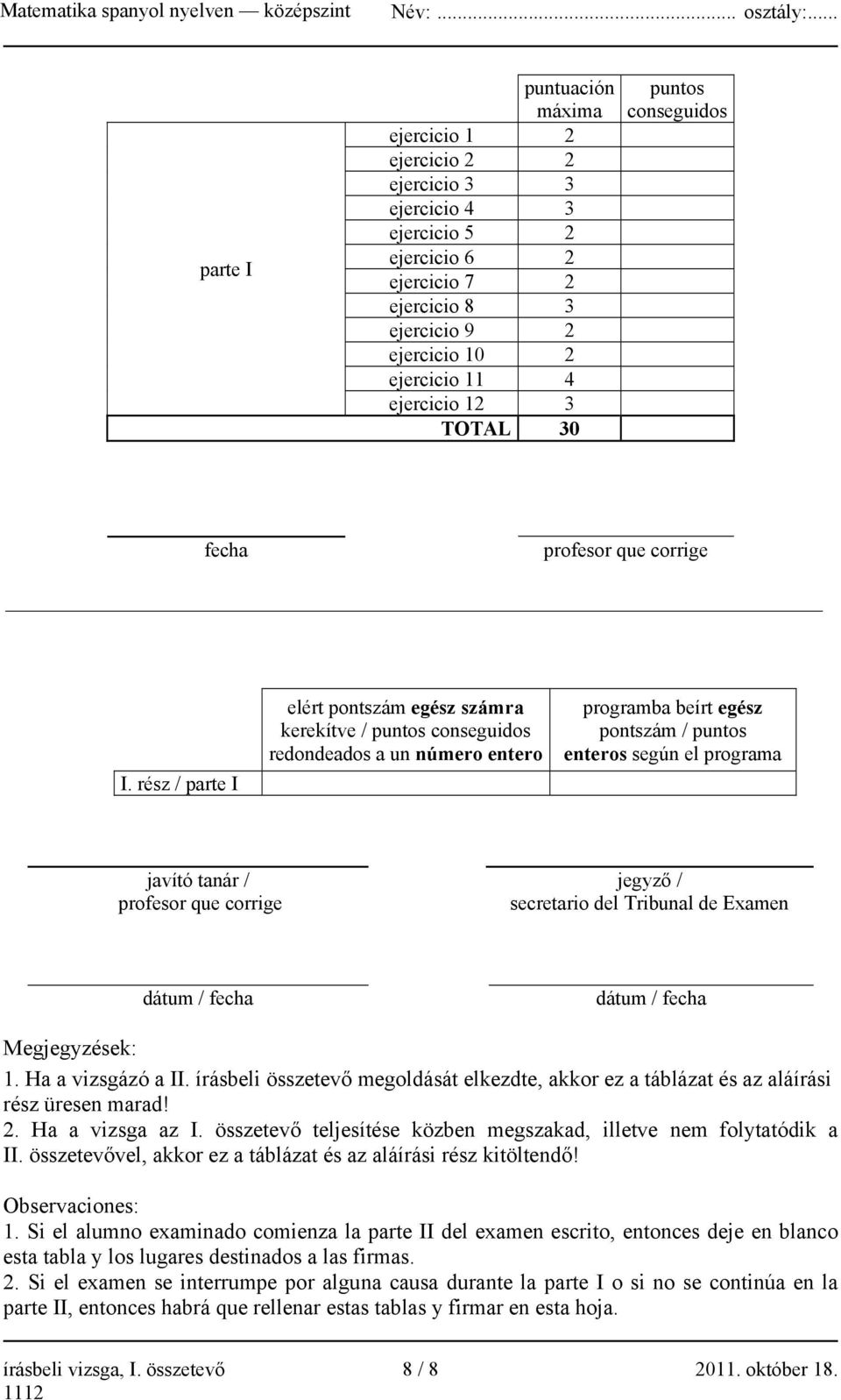 rész / parte I elért pontszám egész számra kerekítve / puntos conseguidos redondeados a un número entero programba beírt egész pontszám / puntos enteros según el programa javító tanár / profesor que