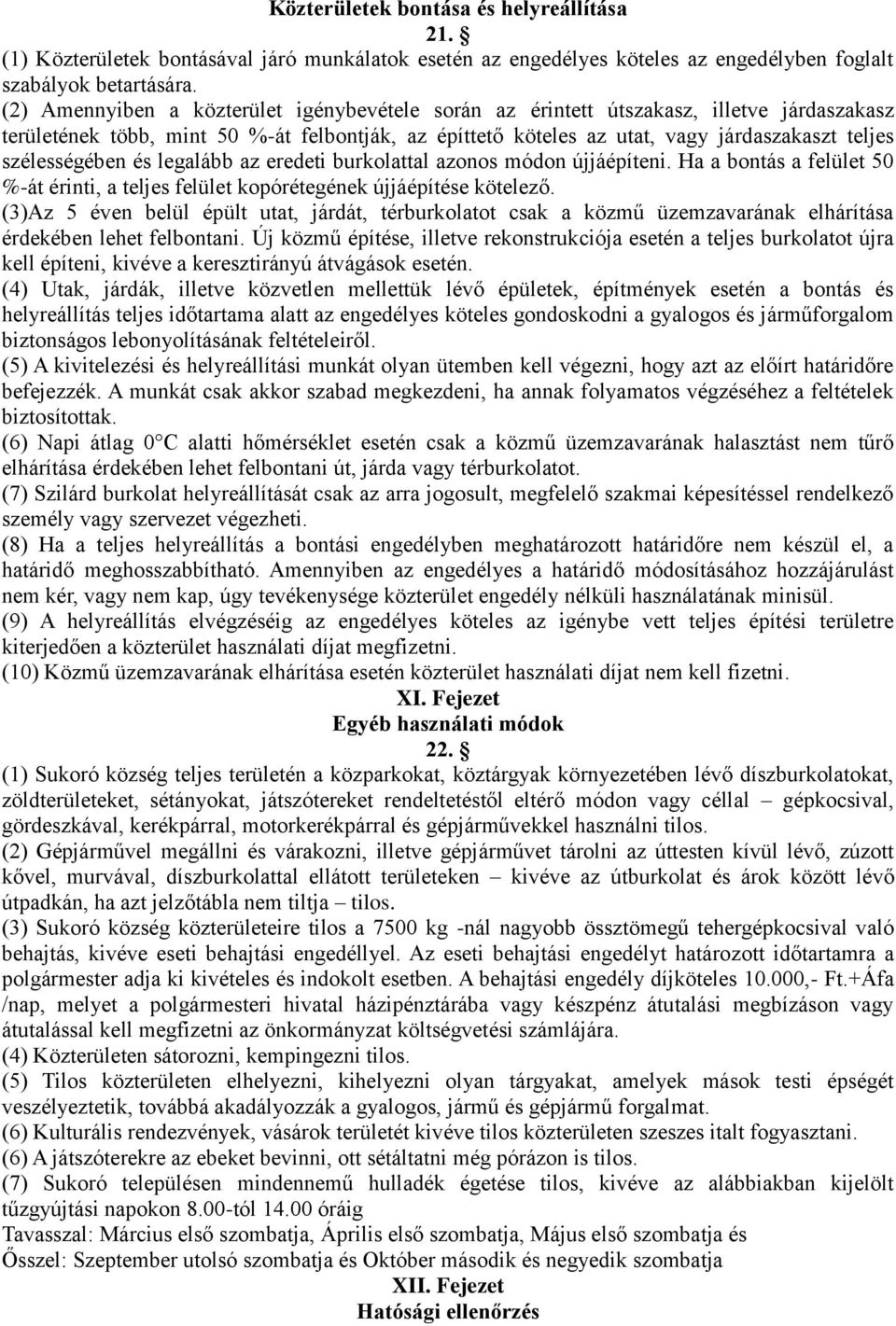 szélességében és legalább az eredeti burkolattal azonos módon újjáépíteni. Ha a bontás a felület 50 %-át érinti, a teljes felület kopórétegének újjáépítése kötelező.