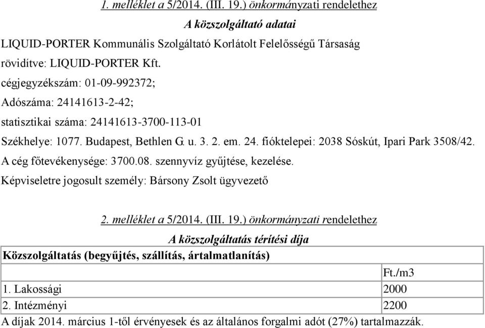 A cég főtevékenysége: 3700.08. szennyvíz gyűjtése, kezelése. Képviseletre jogosult személy: Bársony Zsolt ügyvezető 2. melléklet a 5/2014. (III. 19.