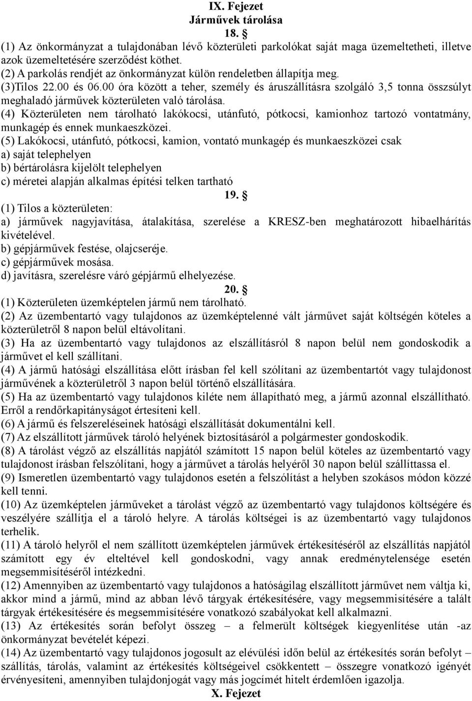 00 óra között a teher, személy és áruszállításra szolgáló 3,5 tonna összsúlyt meghaladó járművek közterületen való tárolása.