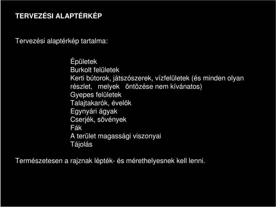 kívánatos) Gyepes felületek Talajtakarók, évelők Egynyári ágyak Cserjék, sövények Fák A