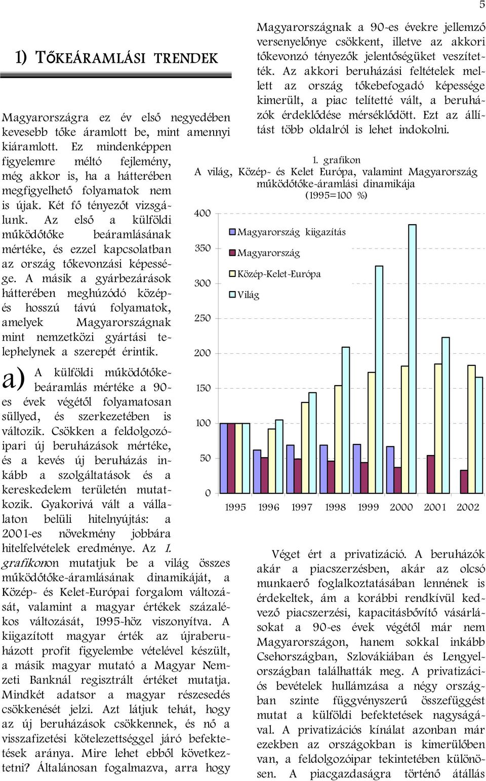 Az első a külföldi működőtőke beáramlásának mértéke, és ezzel kapcsolatban az ország tőkevonzási képessége.