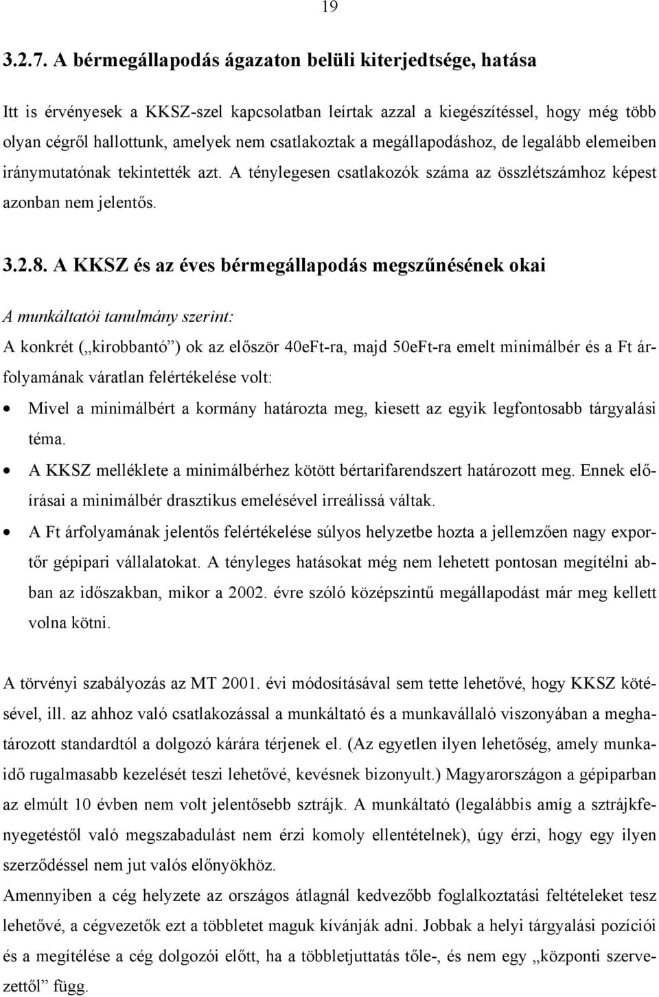 megállapodáshoz, de legalább elemeiben iránymutatónak tekintették azt. A ténylegesen csatlakozók száma az összlétszámhoz képest azonban nem jelentős. 3.2.8.