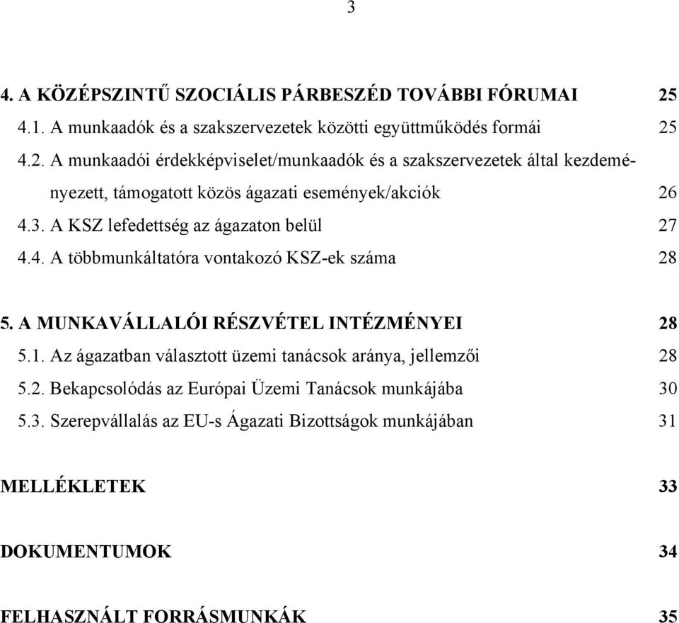 4.2. A munkaadói érdekképviselet/munkaadók és a szakszervezetek által kezdeményezett, támogatott közös ágazati események/akciók 26 4.3.
