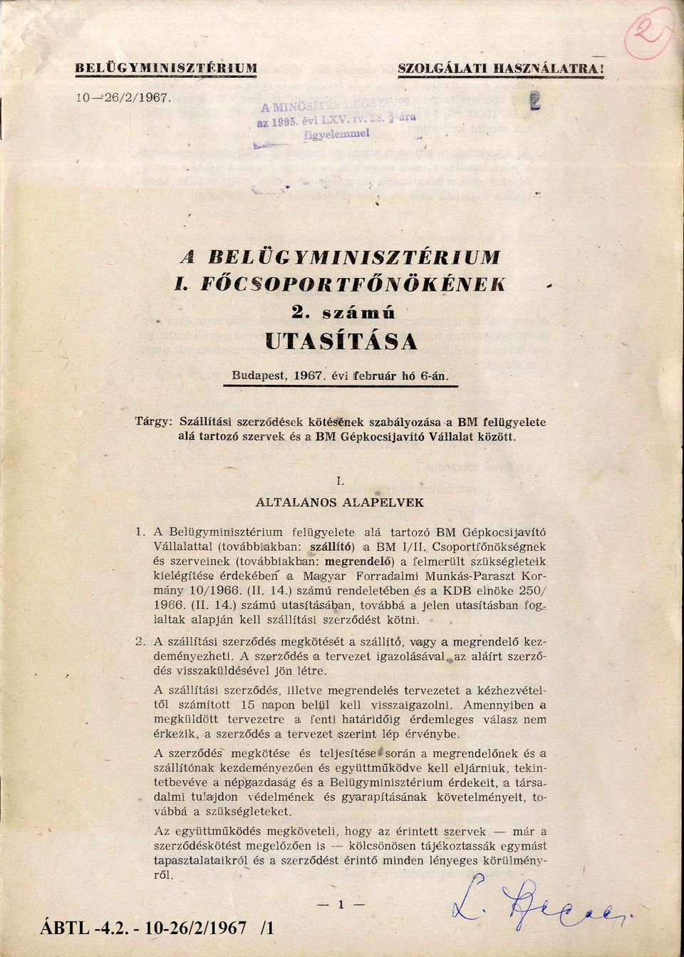 ALTALANOS ALAPELVEK 1. A Belügym inisztérium felügyelete alá tartozó BM Gépkocsijavító V állalattal (továbbiakban: szállító) a BM I/II.