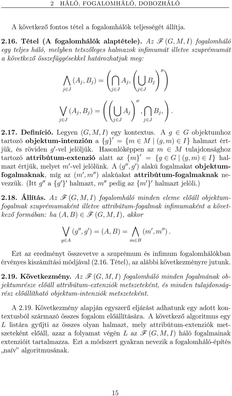 (A j, B j ) = A j, ) B j,. j J j J j J 2.17. Definíció. Legyen (G, M, I) egy kontextus. A g G objektumhoz tartozó objektum-intenzión a {g} = {m M (g, m) I} halmazt értjük, és röviden g -vel jelöljük.