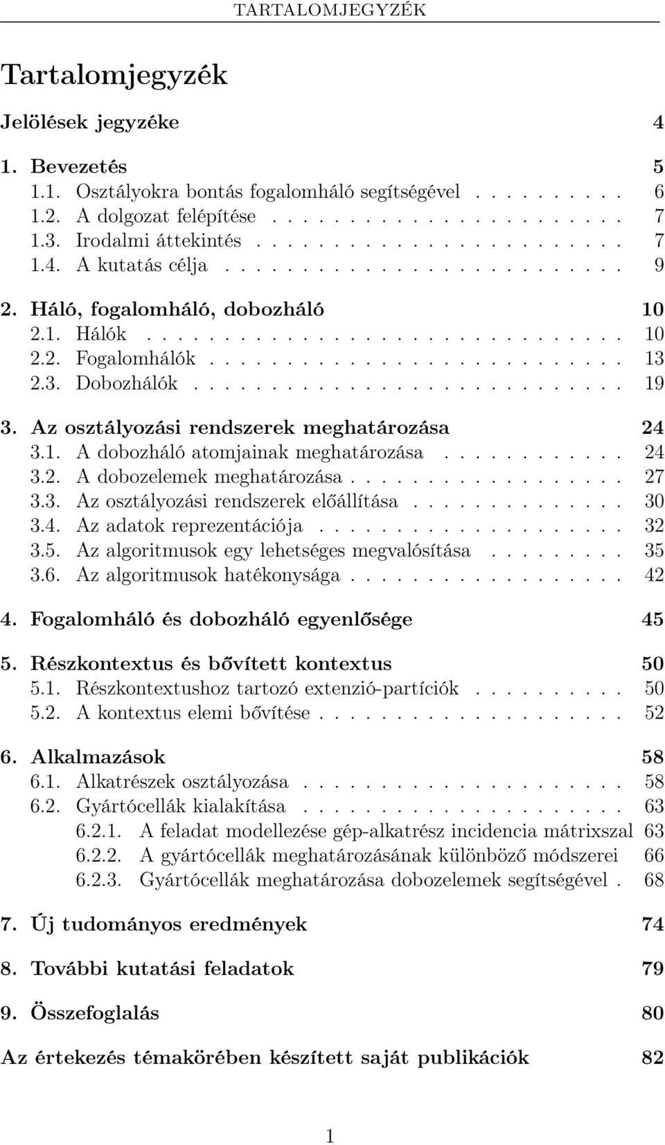 3. Dobozhálók............................ 19 3. Az osztályozási rendszerek meghatározása 24 3.1. A dobozháló atomjainak meghatározása............ 24 3.2. A dobozelemek meghatározása.................. 27 3.