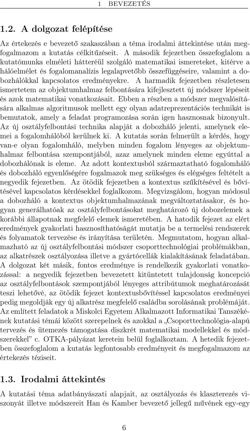 kapcsolatos eredményekre. A harmadik fejezetben részletesen ismertetem az objektumhalmaz felbontására kifejlesztett új módszer lépéseit és azok matematikai vonatkozásait.