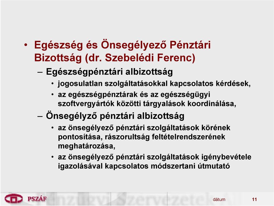 és az egészségügyi szoftvergyártók közötti tárgyalások koordinálása, Önsegélyző pénztári albizottság az önsegélyező
