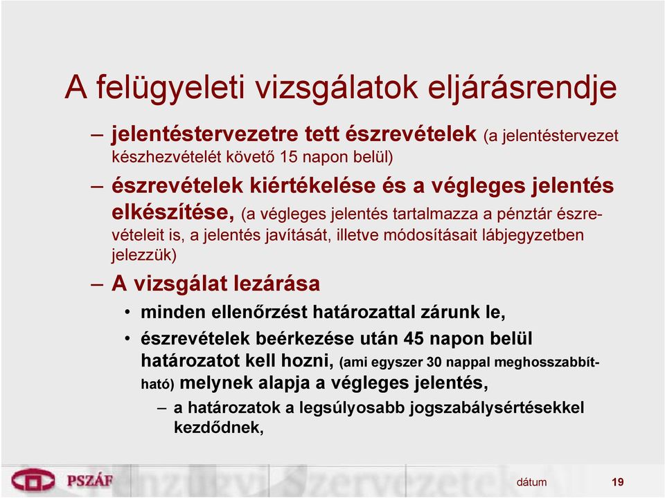 módosításait lábjegyzetben jelezzük) A vizsgálat lezárása minden ellenőrzést határozattal zárunk le, észrevételek beérkezése után 45 napon belül