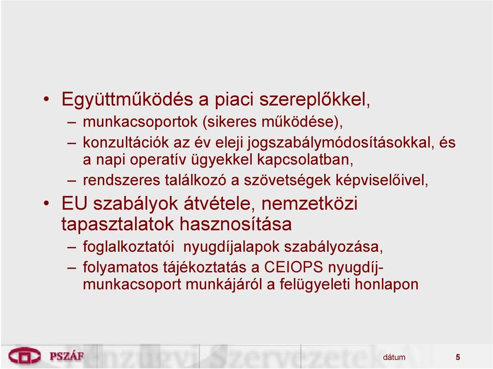 képviselőivel, EU szabályok átvétele, nemzetközi tapasztalatok hasznosítása foglalkoztatói