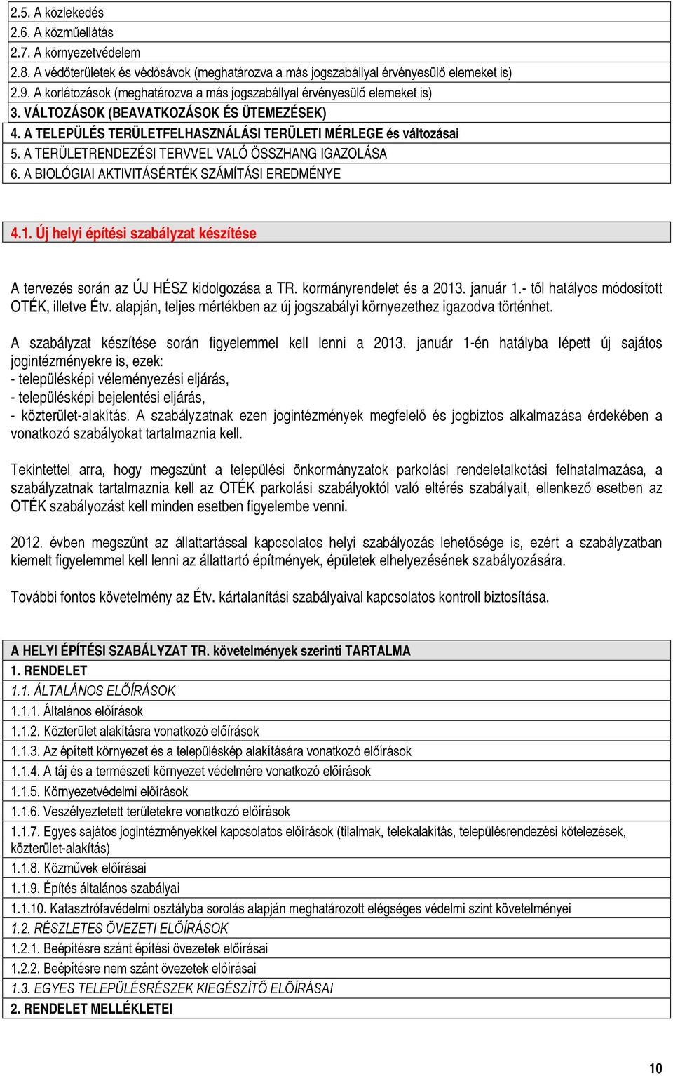 A TERÜLETRENDEZÉSI TERVVEL VALÓ ÖSSZHANG IGAZOLÁSA 6. A BIOLÓGIAI AKTIVITÁSÉRTÉK SZÁMÍTÁSI EREDMÉNYE 4.1. Új helyi építési szabályzat készítése A tervezés srán az ÚJ HÉSZ kidlgzása a TR.