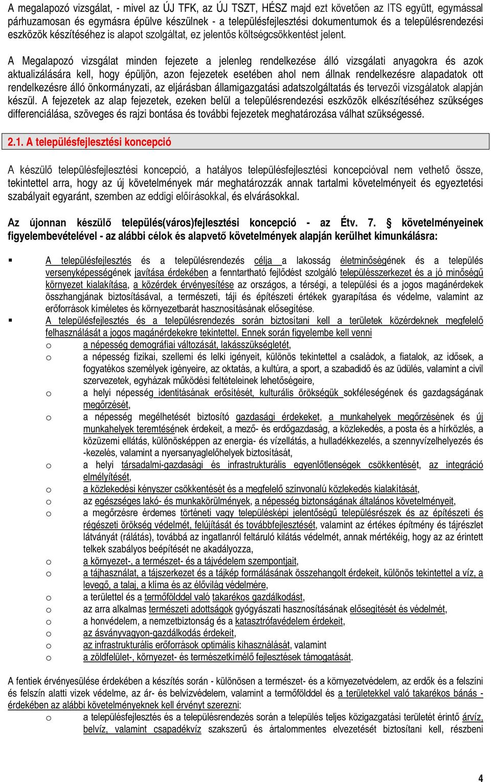 A Megalapzó vizsgálat minden fejezete a jelenleg rendelkezése álló vizsgálati anyagkra és azk aktualizálására kell, hgy épüljön, azn fejezetek esetében ahl nem állnak rendelkezésre alapadatk tt