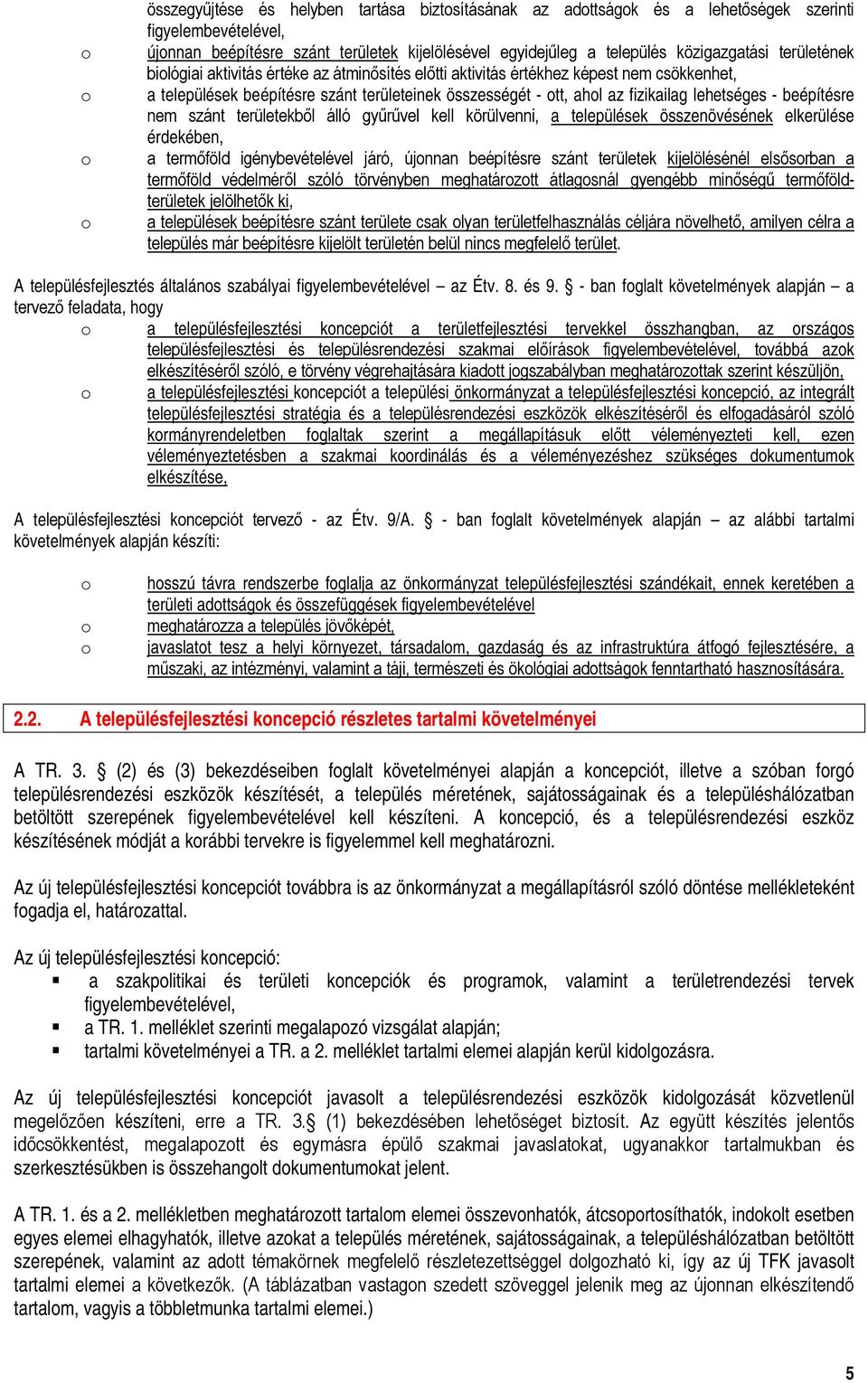 beépítésre nem szánt területekből álló gyűrűvel kell körülvenni, a települések összenövésének elkerülése érdekében, a termőföld igénybevételével járó, újnnan beépítésre szánt területek kijelölésénél