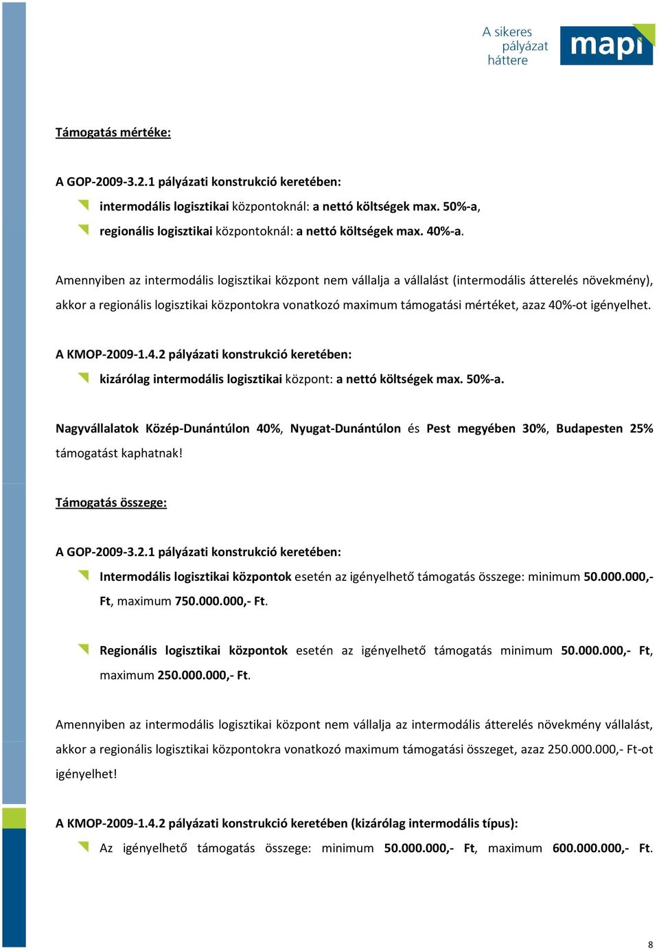 A KMOP-2009-1.4.2 pályázati knstrukció keretében: kizárólag intermdális lgisztikai közpnt: a nettó költségek max. 50%-a.