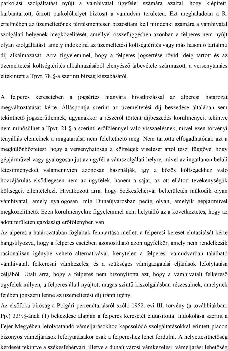 szolgáltatást, amely indokolná az üzemeltetési költségtérítés vagy más hasonló tartalmú díj alkalmazását.