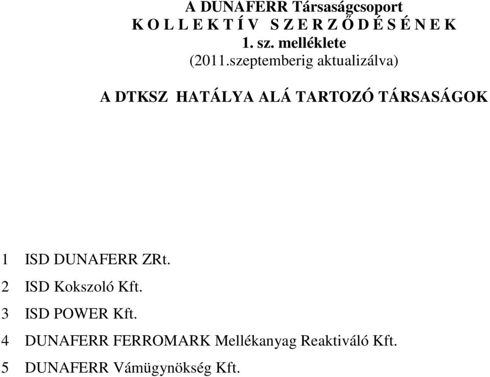 szeptemberig aktualizálva) A DTKSZ HATÁLYA ALÁ TARTOZÓ TÁRSASÁGOK 1 ISD