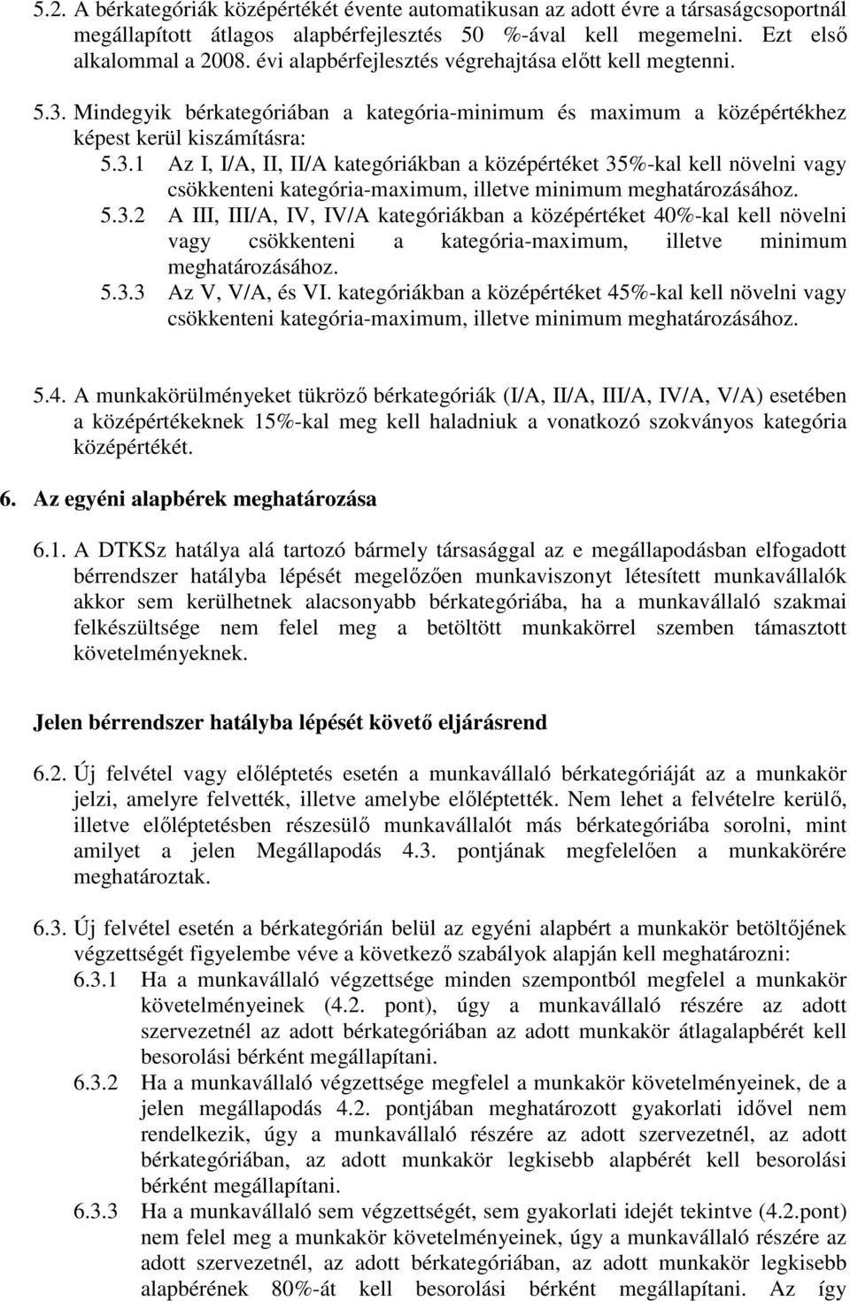 Mindegyik bérkategóriában a kategória-minimum és maximum a középértékhez képest kerül kiszámításra: 5.3.