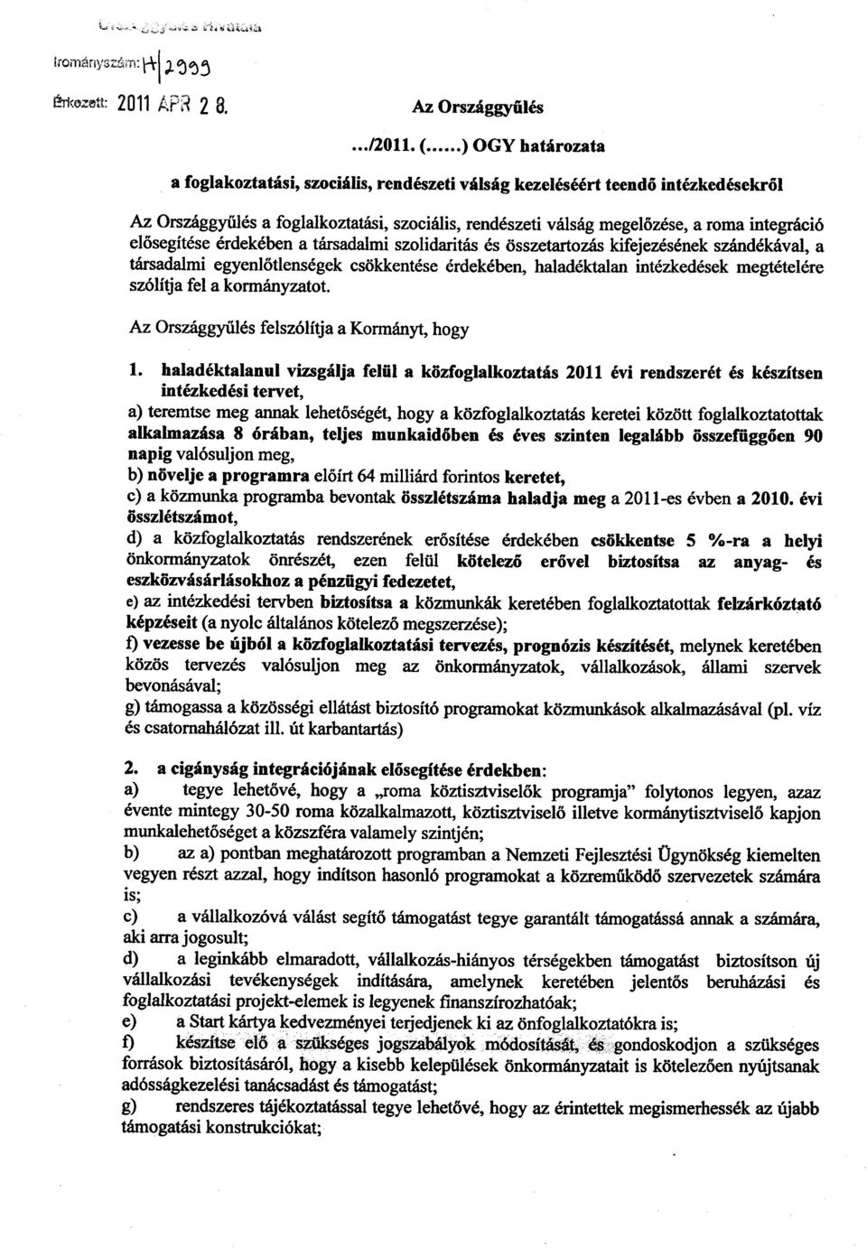 elősegítése érdekében a társadalmi szolidaritás és összetartozás kifejezésének szándékával, a társadalmi egyenlőtlenségek csökkentése érdekében, haladéktalan intézkedések megtételér e szólítja fel a