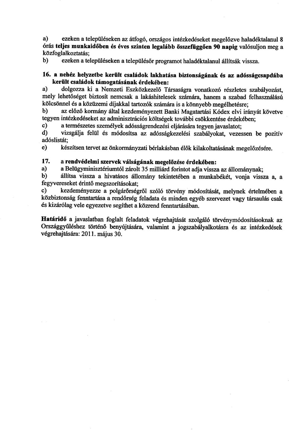 a nehéz helyzetbe került családok lakhatása biztonságának és az adósságcsapdáb a került családok támogatásának érdekében : a) dolgozza ki a Nemzeti Eszközkezel ő Társaságra vonatkozó részletes