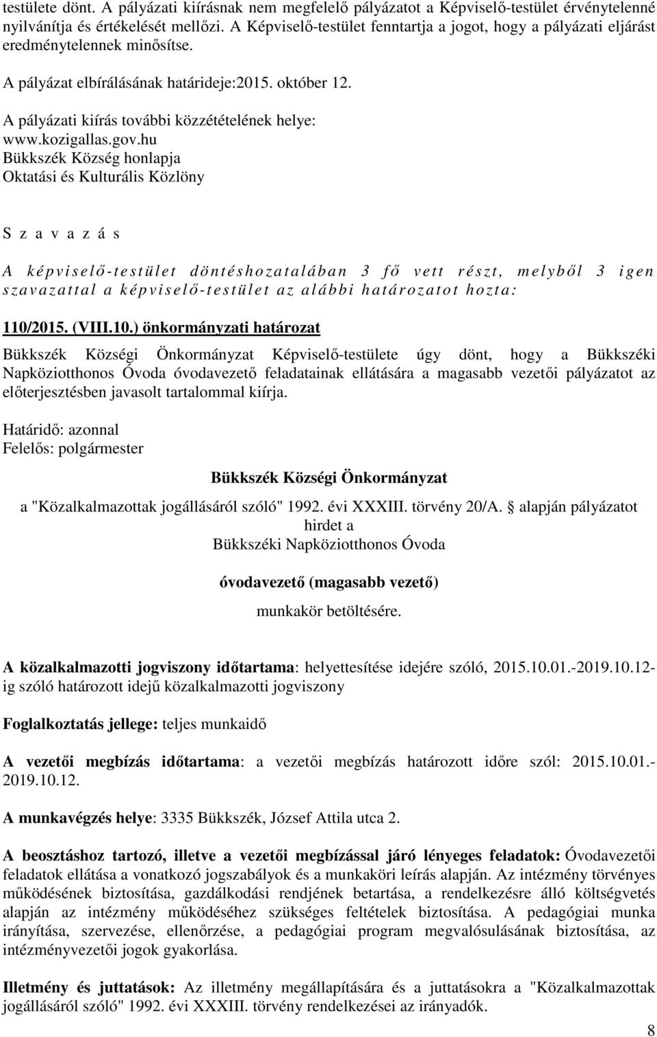 A pályázati kiírás további közzétételének helye: www.kozigallas.gov.