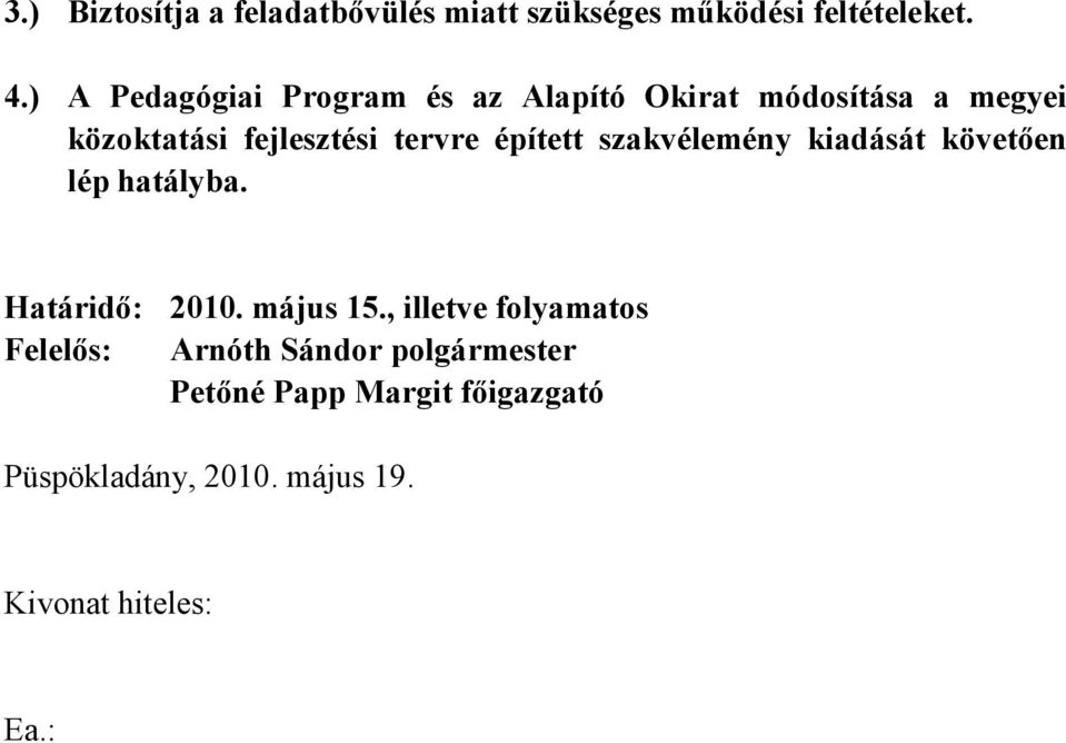 közoktatási fejlesztési tervre épített szakvélemény kiadását követően lép