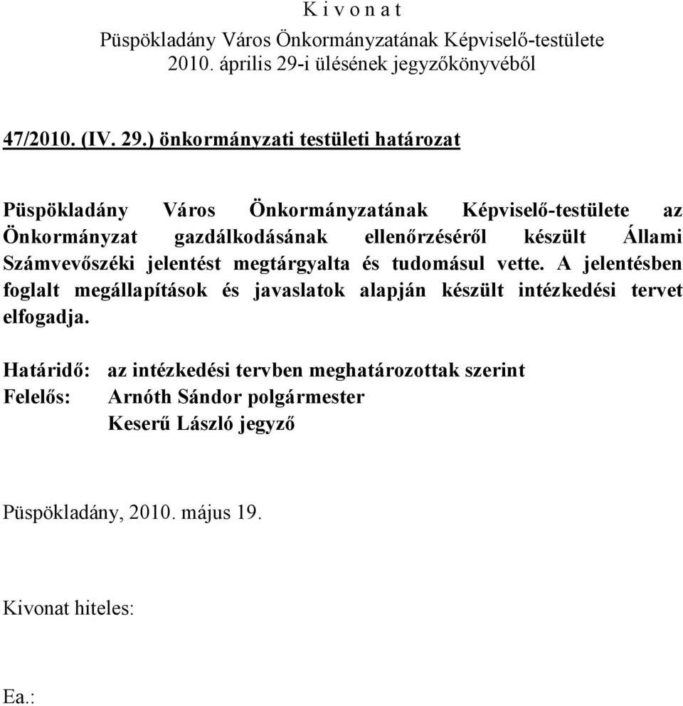 készült Állami Számvevőszéki jelentést megtárgyalta és tudomásul vette.