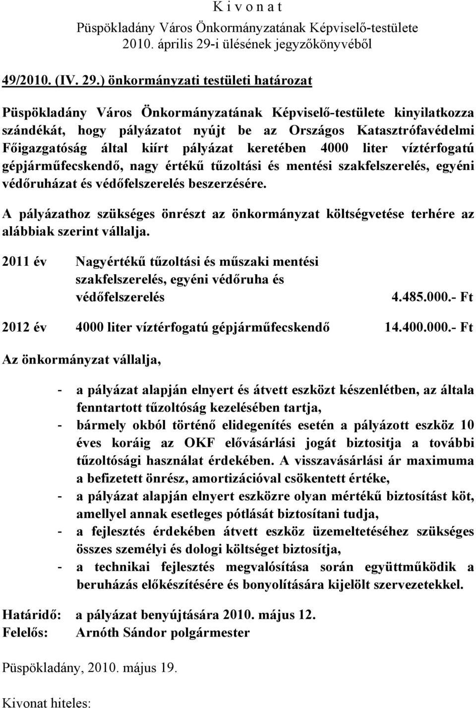 gépjárműfecskendő, nagy értékű tűzoltási és mentési szakfelszerelés, egyéni védőruházat és védőfelszerelés beszerzésére.