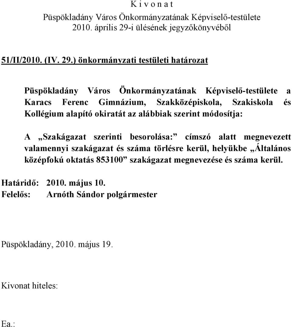 Kollégium alapító okiratát az alábbiak szerint módosítja: A Szakágazat szerinti besorolása: