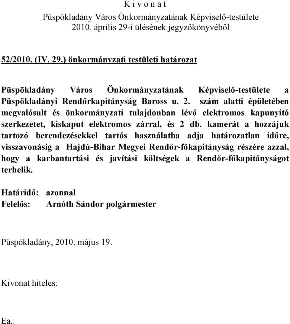 szám alatti épületében megvalósult és önkormányzati tulajdonban lévő elektromos kapunyitó szerkezetet, kiskaput elektromos