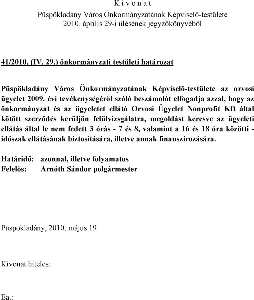 Nonprofit Kft által kötött szerződés kerüljön felülvizsgálatra, megoldást keresve az ügyeleti ellátás által le nem