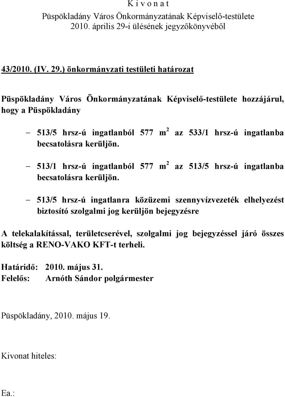 513/1 hrsz-ú ingatlanból 577 m 2 becsatolásra kerüljön.