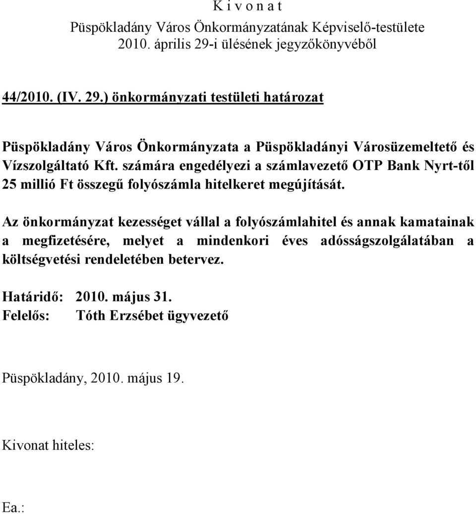 Kft. számára engedélyezi a számlavezető OTP Bank Nyrt-től 25 millió Ft összegű folyószámla hitelkeret megújítását.