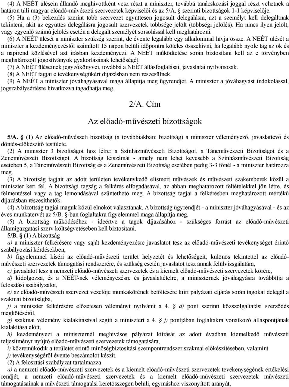 (5) Ha a (3) bekezdés szerint több szervezet együttesen jogosult delegálásra, azt a személyt kell delegáltnak tekinteni, akit az együttes delegálásra jogosult szervezetek többsége jelölt (többségi