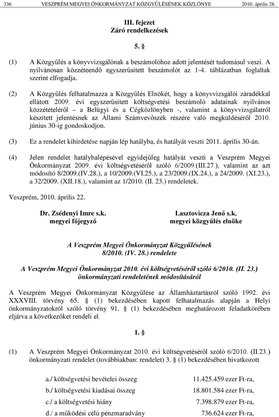 évi egyszerűsített költségvetési beszámoló adatainak nyilvános közzétételéről a Belügyi és a Cégközlönyben -, valamint a könyvvizsgálatról készített jelentésnek az Állami Számvevőszék részére való